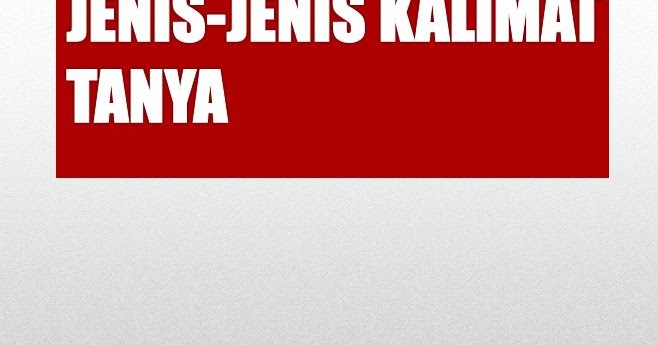 Jenis-jenis Kalimat Tanya