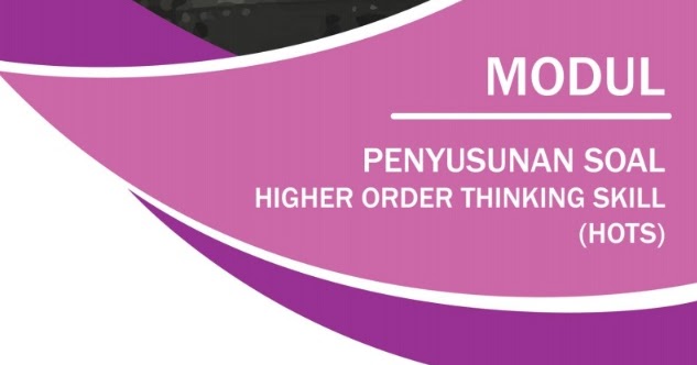 Download Modul Penyusunan Soal Hots Higher Order Thinking Skills Berbagi Ilmu