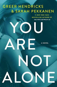 You Are Not Alone by Greer Hendricks, Sarah Pekkanen