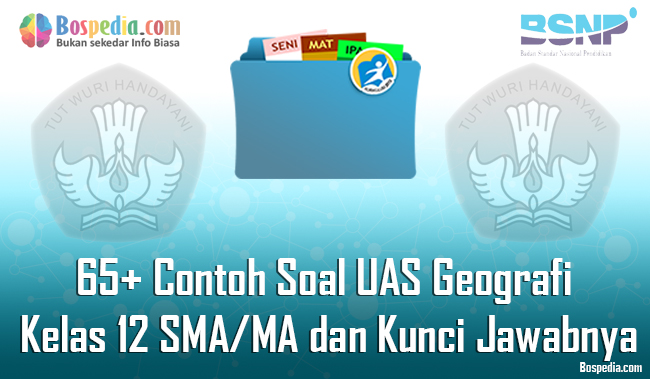 Lengkap 65 Contoh Soal Uas Geografi Kelas 12 Sma Ma Dan Kunci Jawabnya Terbaru Bospedia