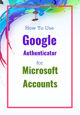 How To Use Google Authenticator For Microsoft Accounts