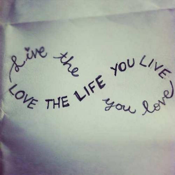 Love the Life You Live You Love | Saying Pictures