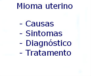 Mioma uterino causas sintomas diagnóstico tratamento prevenção riscos complicações
