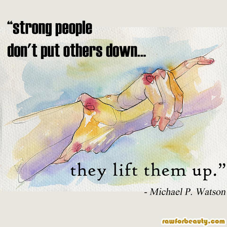 Strong People Don T Put Others Down They Lift Them Up Anonymous Art Of Revolution