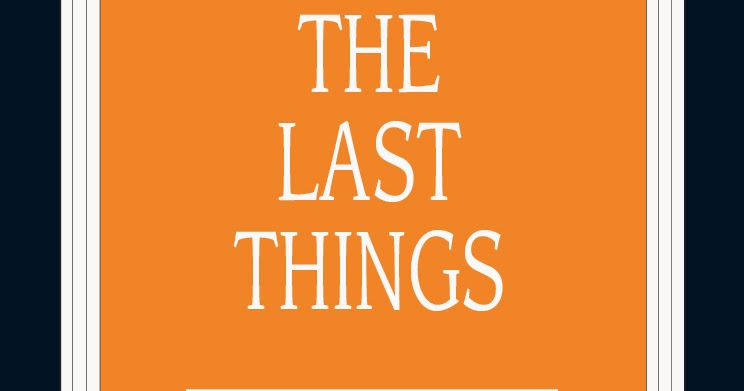 Keeping the Main Thing: Book Review: The Last Things by David Höhne