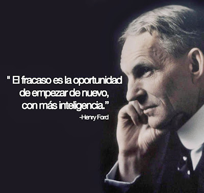 Henry Ford El Fracaso es la oportunidad de empezar de nuevo, con más inteligencia.