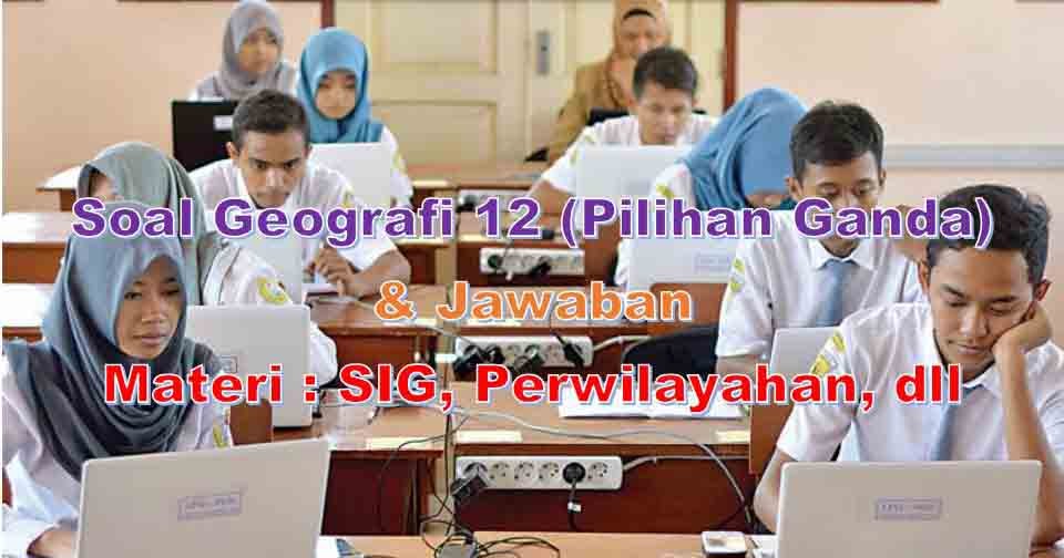 Contoh soal geografi kelas 12 tentang wilayah dan perwilayahan