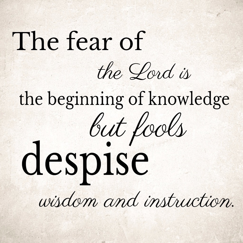 the fear of the lord is the beginning of wisdom but fools