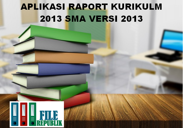 Download Aplikasi Raport Kurikulum 2013 SMA Versi 2017