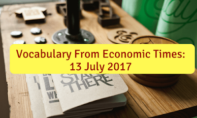 Vocabulary From Economic Times: 13 July 2017