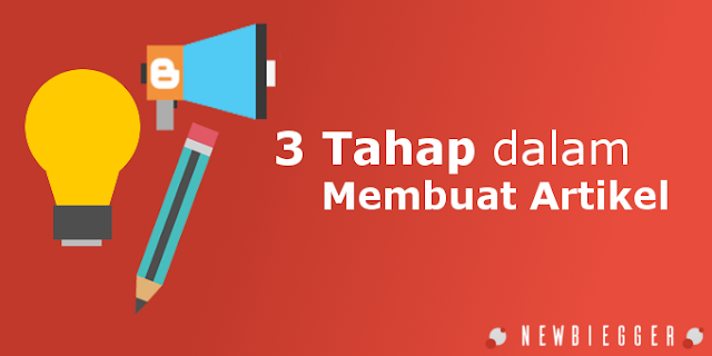 3 Tahap Utama dalam Menciptakan Artikel yang Berkualitas!