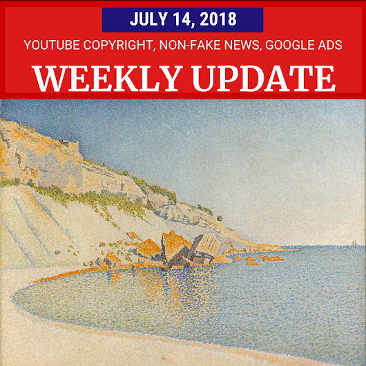 Weekly Update - July 14, 2018: YouTube Copyright, News Initiatives, Google Ads