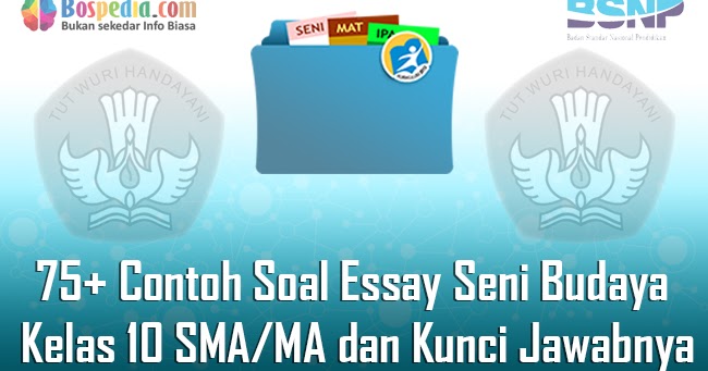 Lengkap 75 Contoh Soal Essay Seni Budaya Kelas 10 Sma Ma Dan Kunci Jawabnya Terbaru Bospedia