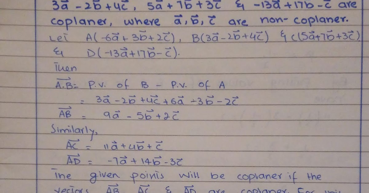 Prove that four points -6a + 3b + 2c , 3a - 2b + 4c , 5a + 7b + 3c and ...