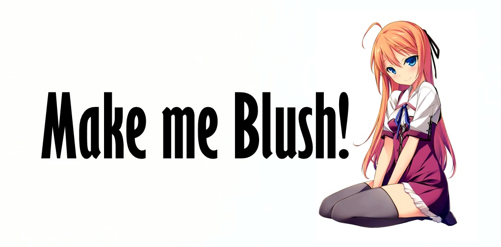 Make me blush!