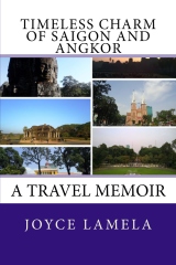 A Travel Memoir: Timeless Charm of Saigon and Angkor