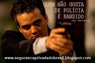 QUEM NÃO GOSTA DE POLÍCIA É BANDIDO. Cap.Nascimento - Filme Tropa de Elite II