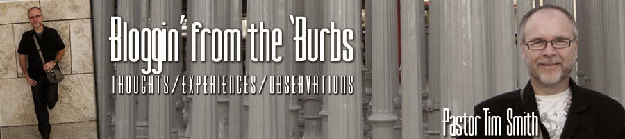Pastor Tim Smith - Blog from the 'Burbs