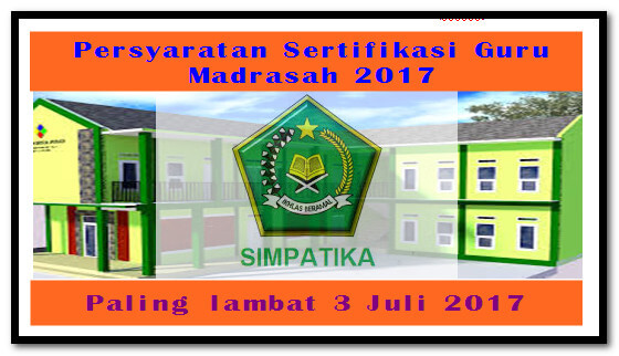 Sehubungan dengan pelaksanaan Program Sertifikasi Guru Tahun  Download Persyaratan Sertifikasi Guru Madrasah 2017