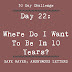 Day 22: Where Do I Want To Be In 10 Years?