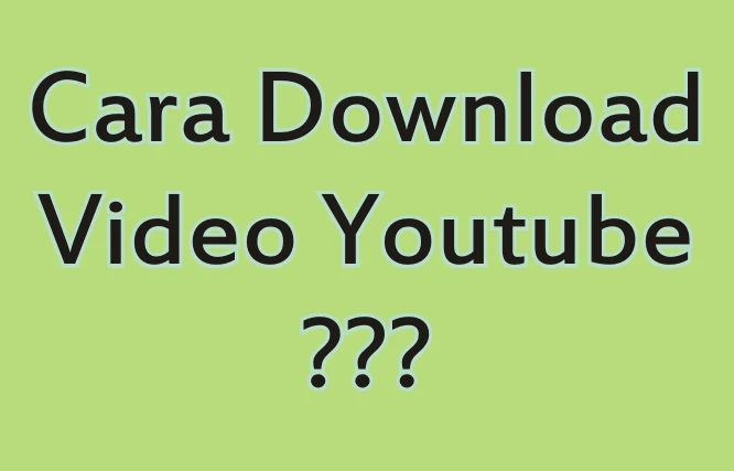 Bagaimana Cara Mendownload Video di Youtube
