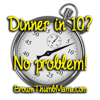 Dinner in 10: BrownThumbMama.com