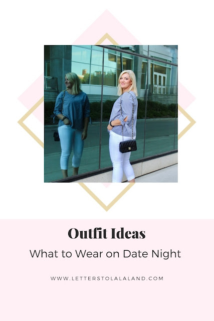 Letters to LA LA Land: What to Wear on Date Night - Outfit Ideas
