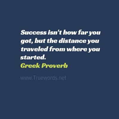 Success isn't how far you got, but the distance you traveled from where you started