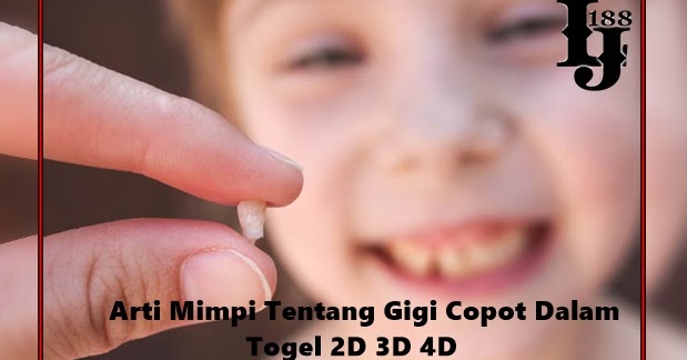 Arti Mimpi Tentang Gigi Copot Dalam Togel 2D 3D 4D Info4D Arti