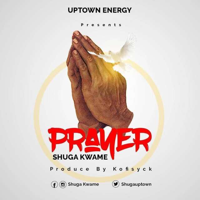 Shuga Kwame -Prayer (Prod. By Kofisyck)