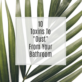 10 toxins to oust from your bathroom
