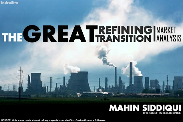 ENERGY | The Great Refining Transition : A Market Analysis