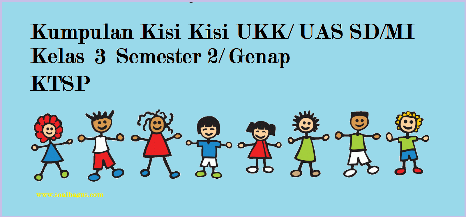 Kisi-kisi dan soal ukk kelas 3 sd soalbagus Kisi-kisi dan soal ukk kelas 3 sd soalbagus