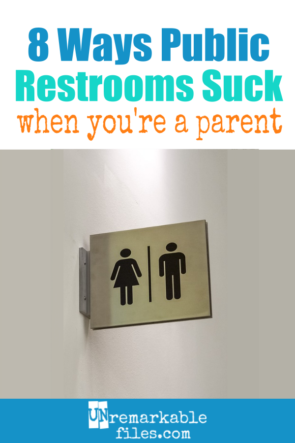 Unremarkable Files 8 Ways Public Restrooms Suck When You're a Parent