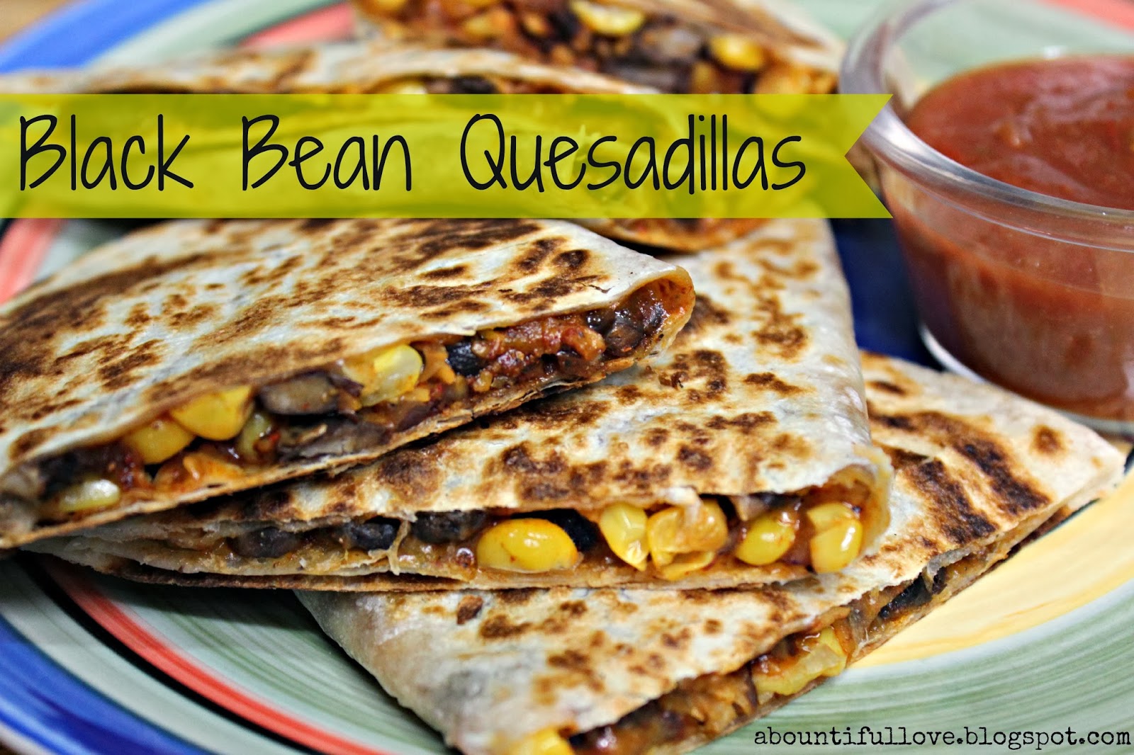 Meatless Fridays Black Bean and Corn Quesadillas A Bountiful Love