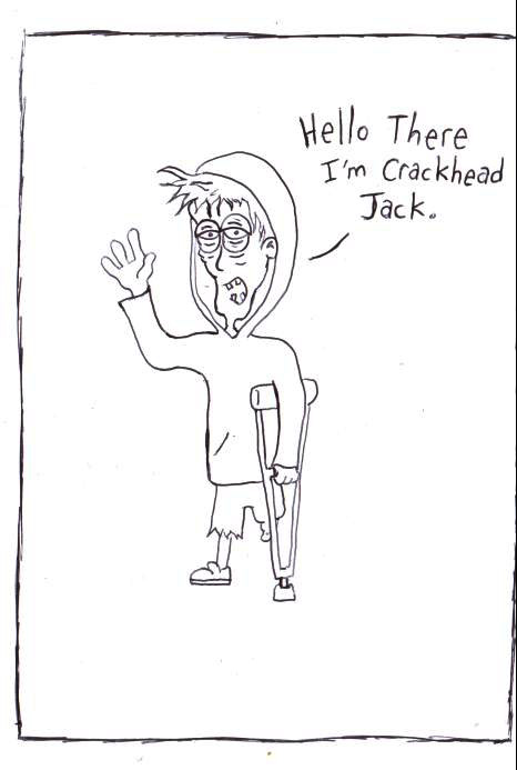 CRAVING A CARTOON WORLD: CRACKHEAD JACK #1
