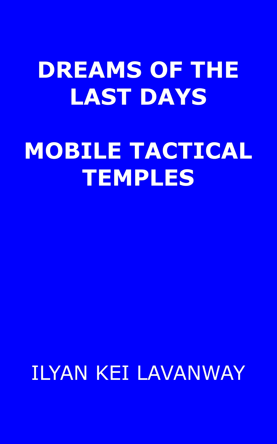 Dreams of the Last Days: Mobile Tactical Temples, available in Kindle and all formats at Smashwords