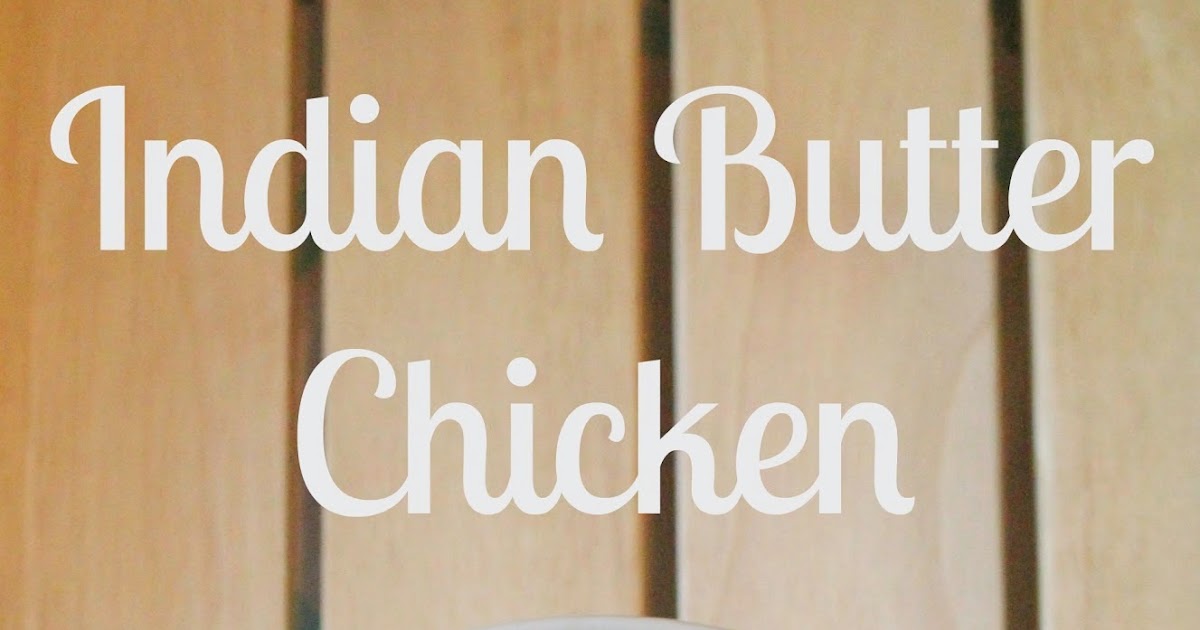 Easy Cooking Recipe: Indian Butter Chicken - A Little Desert Apartment