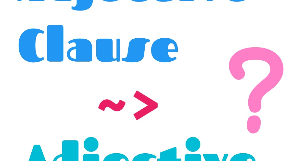 Cara Merubah Adjective Clause Menjadi Adjective Phrase Dunia Bahasa Inggris