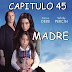 MADRE - CAPITULO 45