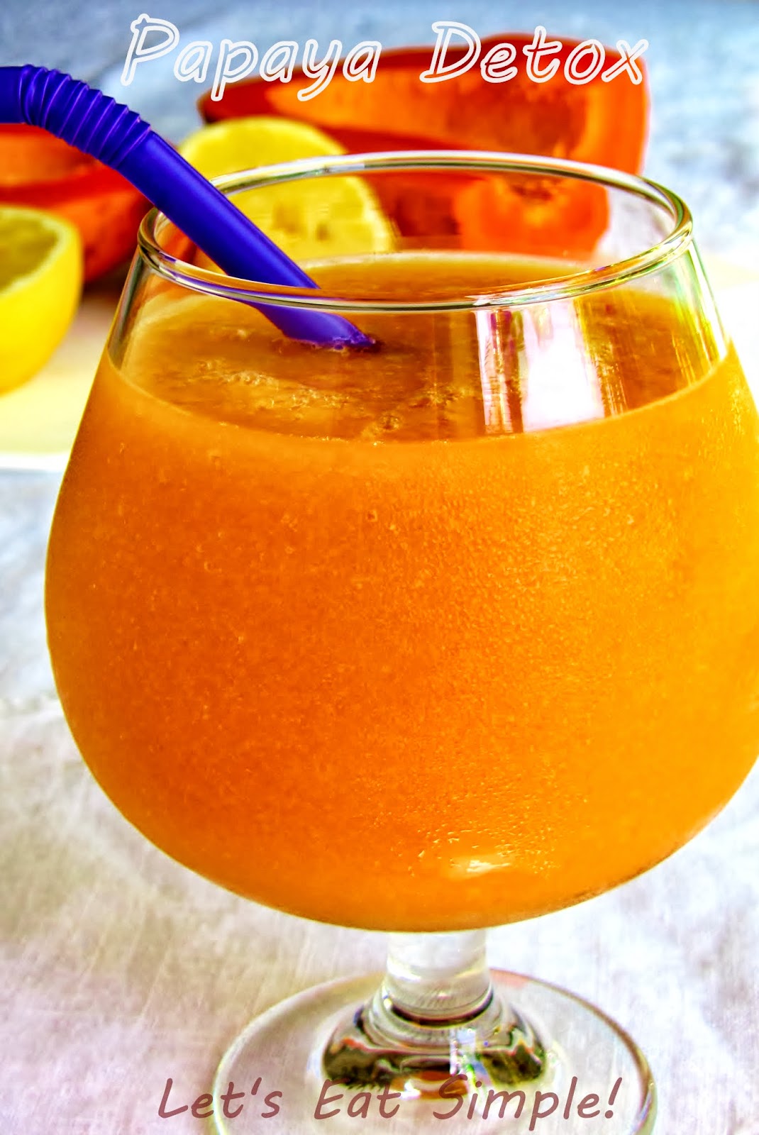Let's eat......simple! Papaya Smoothie Detox