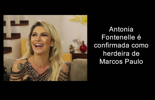 Antonia Fontenelle é confirmada como herdeira de Marcos Paulo.