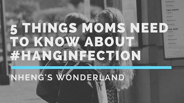 5 Things Moms Need To Know About #HANGINfection