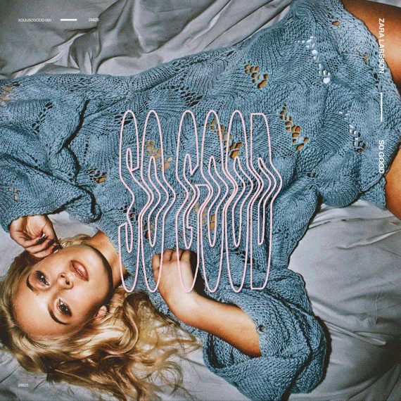 Zara Larsson publica su segundo disco, ‘So Good’