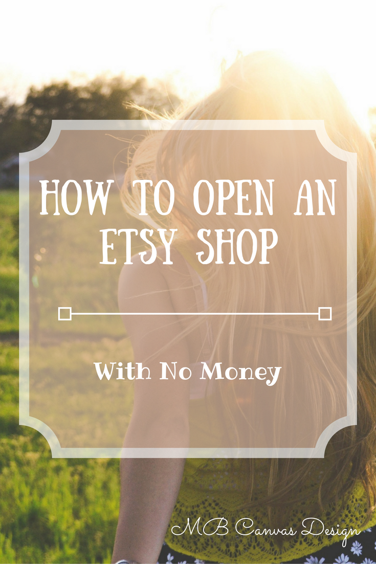 MB Canvas Design How To Open An Etsy Shop With No Money