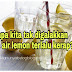 Kenapa kita tak digalakkan minum air lemon terlalu kerap?