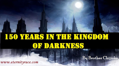 150 Years In The Kingdom Of Darkness By Brother Chijioke