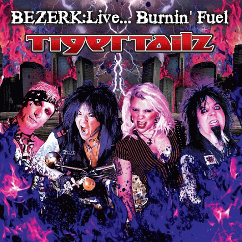 TIGERTAILZ Bezerk Live Burnin’ Fuel