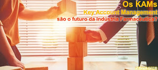 São os KAMs - Key Account Management - o futuro da Indústria Farmacêutica?