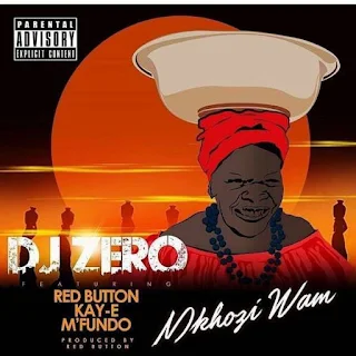 DJ Zero Feat. Red Button x Kay-E x M’Fundo – Mkhozi Wam 